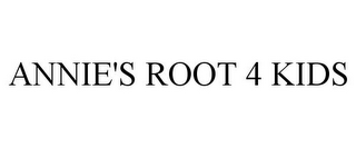 ANNIE'S ROOT 4 KIDS