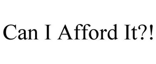 CAN I AFFORD IT?!