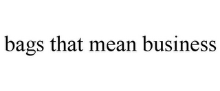 BAGS THAT MEAN BUSINESS