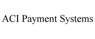 ACI PAYMENT SYSTEMS