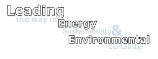 LEADING THE WAY IN ENERGY SUSTAINABILITY & ENVIRONMENTAL CERTAINTY.