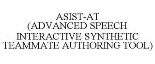 ASIST-AT (ADVANCED SPEECH INTERACTIVE SYNTHETIC TEAMMATE AUTHORING TOOL)