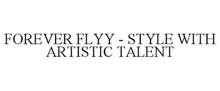 FOREVER FLYY - STYLE WITH ARTISTIC TALENT