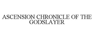 ASCENSION CHRONICLE OF THE GODSLAYER