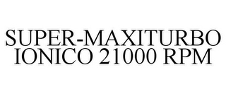 SUPER-MAXITURBO IONICO 21000 RPM