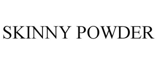 SKINNY POWDER