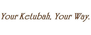 YOUR KETUBAH, YOUR WAY.