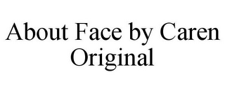 ABOUT FACE BY CAREN ORIGINAL