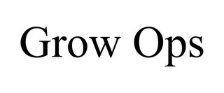GROW OPS