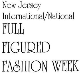 NEW JERSEY INTERNATIONAL/NATIONAL FULL FIGURED FASHION WEEK