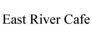 EAST RIVER CAFE