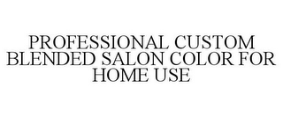 PROFESSIONAL CUSTOM BLENDED SALON COLOR FOR HOME USE