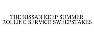 THE NISSAN KEEP SUMMER ROLLING SERVICE SWEEPSTAKES