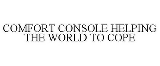 COMFORT CONSOLE HELPING THE WORLD TO COPE