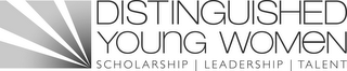 DISTINGUISHED YOUNG WOMEN SCHOLARSHIP LEADERSHIP TALENT