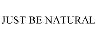 JUST BE NATURAL