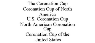 THE CORONATION CUP CORONATION CUP OF NORTH AMERICA U.S. CORONATION CUP NORTH AMERICAN CORONATION CUP CORONATION CUP OF THE UNITED STATES