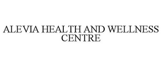 ALEVIA HEALTH AND WELLNESS CENTRE