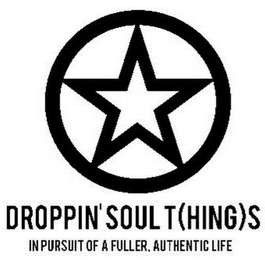 DROPPIN' SOUL T(HING)S IN PURSUIT OF A FULLER, AUTHENTIC LIFE