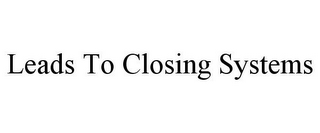 LEADS TO CLOSING SYSTEMS