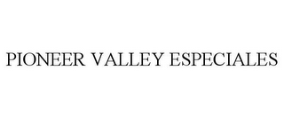 PIONEER VALLEY ESPECIALES