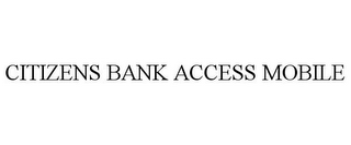 CITIZENS BANK ACCESS MOBILE