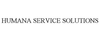 HUMANA SERVICE SOLUTIONS