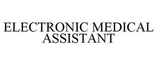 ELECTRONIC MEDICAL ASSISTANT