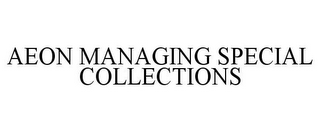 AEON MANAGING SPECIAL COLLECTIONS