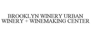 BROOKLYN WINERY URBAN WINERY + WINEMAKING CENTER