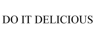 DO IT DELICIOUS