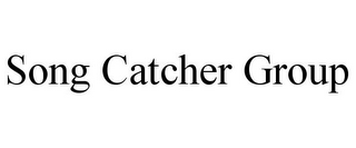 SONG CATCHER GROUP