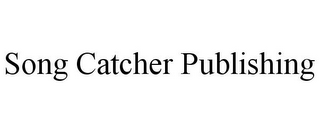 SONG CATCHER PUBLISHING