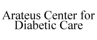 ARATEUS CENTER FOR DIABETIC CARE