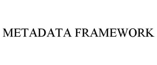 METADATA FRAMEWORK