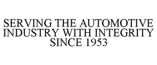 SERVING THE AUTOMOTIVE INDUSTRY WITH INTEGRITY SINCE 1953