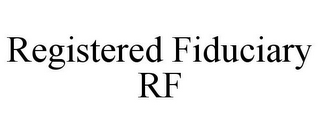 REGISTERED FIDUCIARY RF