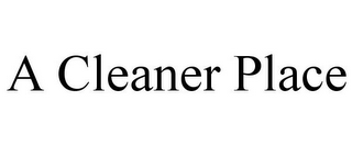 A CLEANER PLACE