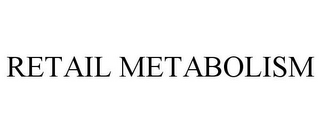 RETAIL METABOLISM