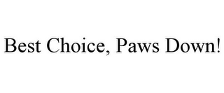 BEST CHOICE, PAWS DOWN!