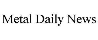 METAL DAILY NEWS