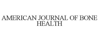 AMERICAN JOURNAL OF BONE HEALTH