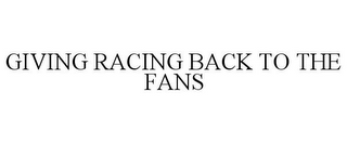 GIVING RACING BACK TO THE FANS