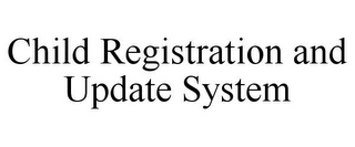 CHILD REGISTRATION AND UPDATE SYSTEM