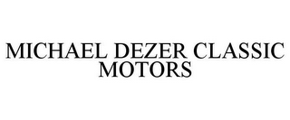 MICHAEL DEZER CLASSIC MOTORS