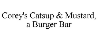 COREY'S CATSUP & MUSTARD, A BURGER BAR