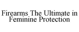 FIREARMS THE ULTIMATE IN FEMININE PROTECTION