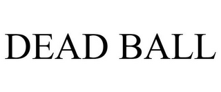 DEAD BALL