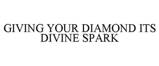 GIVING YOUR DIAMOND ITS DIVINE SPARK