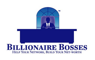 BILLIONAIRE BOSSES HELP YOUR NETWORK, BUILD YOUR NET-WORTH